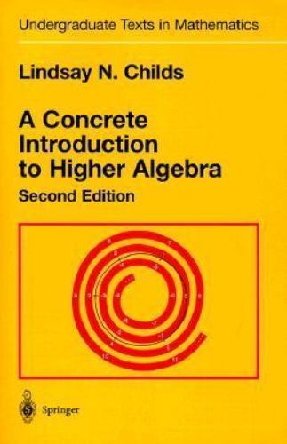 A Concrete Introduction to Higher Algebra by Childs, Lindsay N.