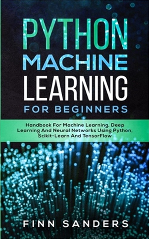 Python Machine Learning For Beginners: Handbook For Machine Learning, Deep Learn