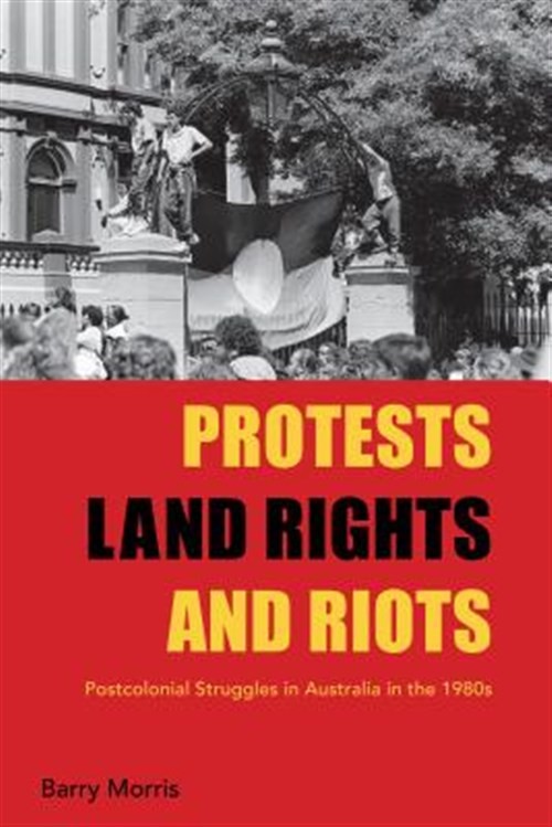 Protests, Land Rights, and Riots : Postcolonial Struggles in Australia in the…