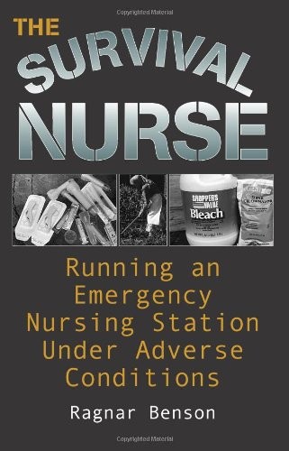 THE SURVIVAL NURSE: RUNNING AN EMERGENCY NURSING STATION By Ragnar Benson *VG+*