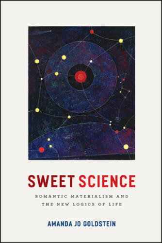 Sweet Science: Romantic Materialism and the New Logics of Life – GOOD