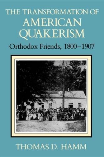 The Transformation of American Quakerism: Orthodox Friends, 1800-190 – VERY GOOD