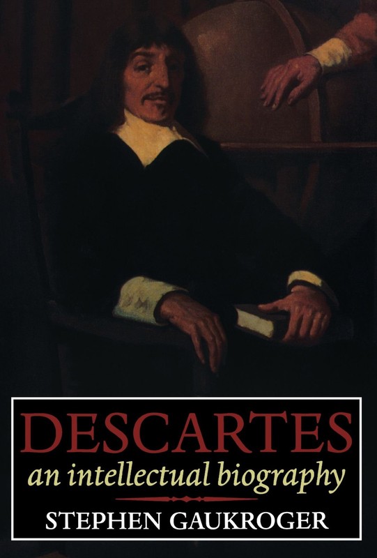 Descartes: An Intellectual Biography by Stephen Gaukroger