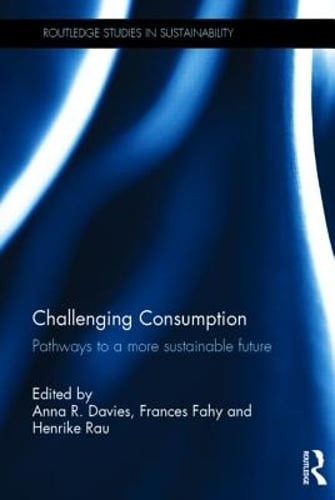 Challenging Consumption: Pathways to a more Sustainable Future by Anna R. Davies