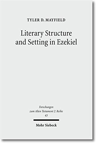LITERARY STRUCTURE AND SETTING IN EZEKIEL (FORSCHUNGEN ZUM By Tyler D Mayfield