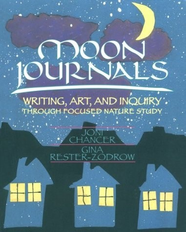 Moon Journals: Writing, Art, and Inquiry Through Focused Nature Study by Chancer