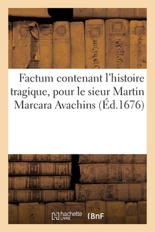 Factum contenant l’histoire tragique, pour le sieur Martin Marcara Avachins by C