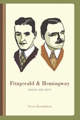 Fitzgerald and Hemingway: Works and Days by Scott Donaldson: Used