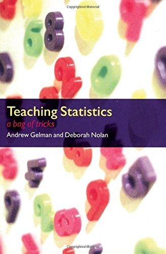 TEACHING STATISTICS: A BAG OF TRICKS By Andrew Gelman & Deborah Nolan EXCELLENT