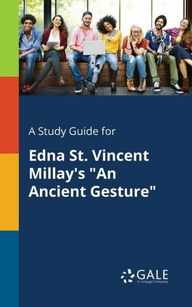 A Study Guide for Edna St Vincent Millay’s an Ancient Gesture