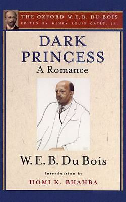 Dark Princess (the Oxford W. E. B. du Bois) : A Romance by Du Bois, W. E. B.