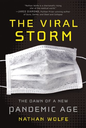 THE VIRAL STORM: THE DAWN OF A NEW PANDEMIC AGE By Nathan Wolfe *Mint Condition*