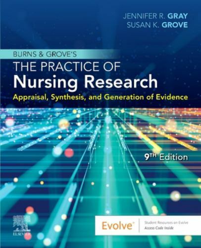 Burns and Grove’s the Practice of Nursing Research: Appraisal, Synthesis, and…