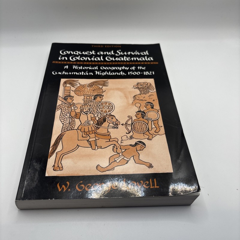 Conquest, Survival in Colonial Guatemala – Historical Geography – George Lovell