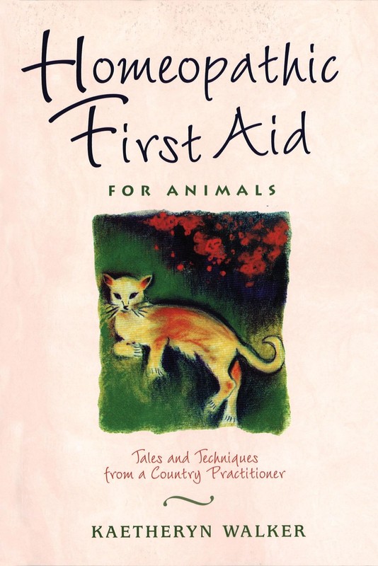 Homeopathic First Aid for Animals: Tales and Techniques from a Country Pract…