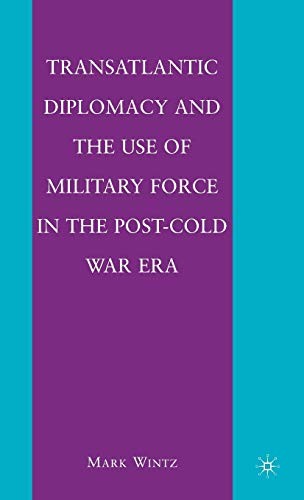 TRANSATLANTIC DIPLOMACY AND THE USE OF MILITARY FORCE IN By M. Wintz – Hardcover