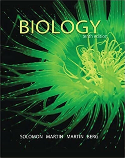 Biology by E. Solomon, C. Martin, D. Martin, & L. Berg (10th Edition)