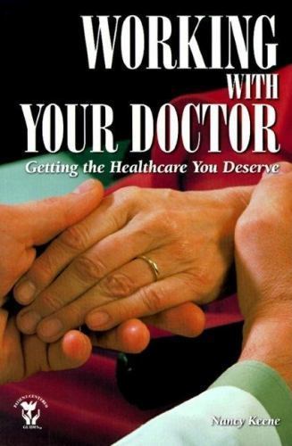 Working With Your Doctor: Getting the Healthcare You Deserve: Getting the…