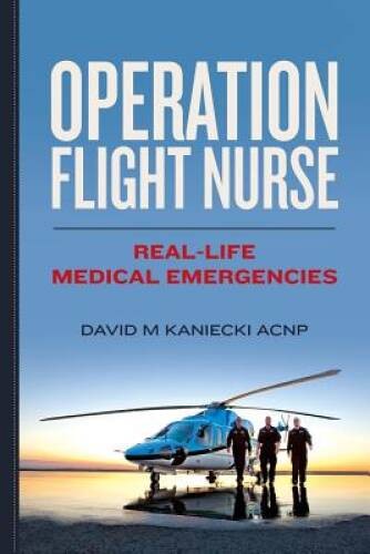 Operation Flight Nurse: Real-Life Medical Emergencies – Paperback – GOOD