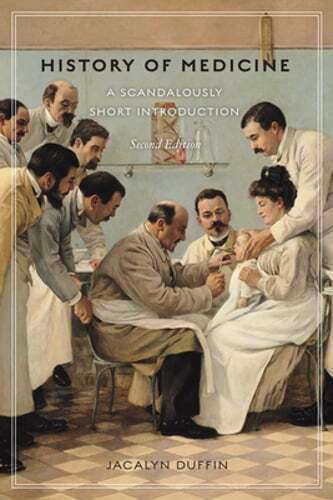 History of Medicine: A Scandalously Short Introduction by Jacalyn Duffin: Used