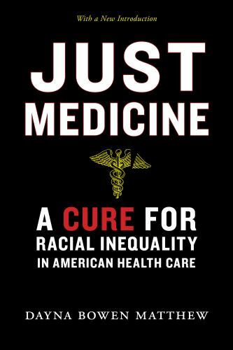 Just Medicine : A Cure for Racial Inequality in American Health Care, Paperba…