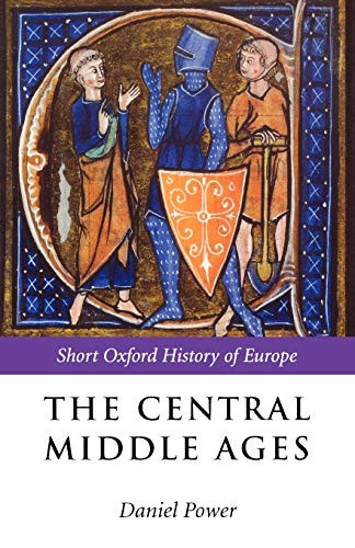 THE CENTRAL MIDDLE AGES (SHORT OXFORD HISTORY OF EUROPE) By Daniel Power *VG+*