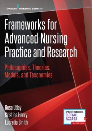 Frameworks for Advanced Nursing Practice and Research: Philosophies, Theo – GOOD