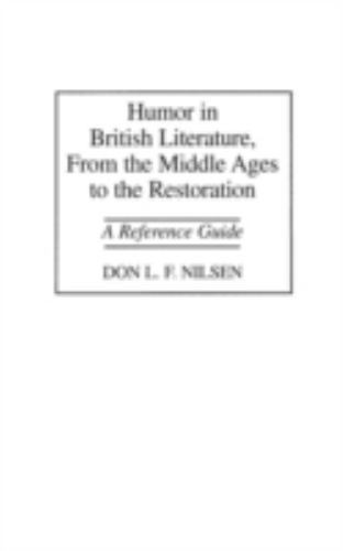 Humor in British Literature, From the Middle Ages to the Restoration: A Referenc