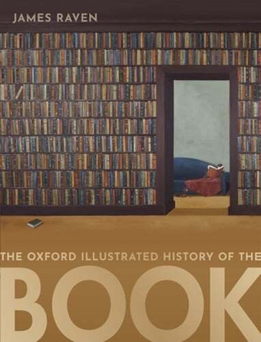 The Oxford Illustrated History of the Book by James Raven: New