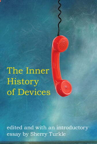The Inner History of Devices by Sherry Turkle: New