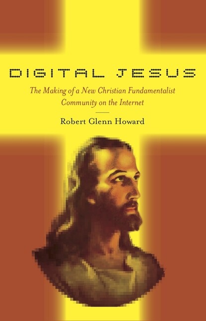 Digital Jesus: The Making Of A New Christian Fundamentalist Community On Th…