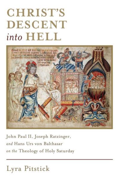 Christ’s Descent Into Hell: John Paul Ii, Joseph Ratzinger, And Hans Urs Vo…