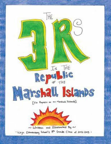 3 Rs in the Republic of the Marshall Islands : By Woja Elementary School’s 8t…