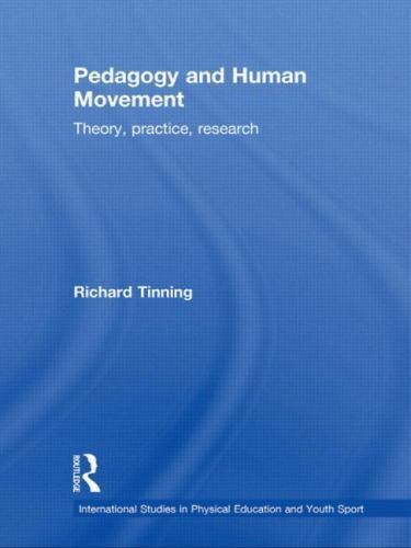 Pedagogy and Human Movement : Theory, Practice, Research, Paperback by Tinnin…