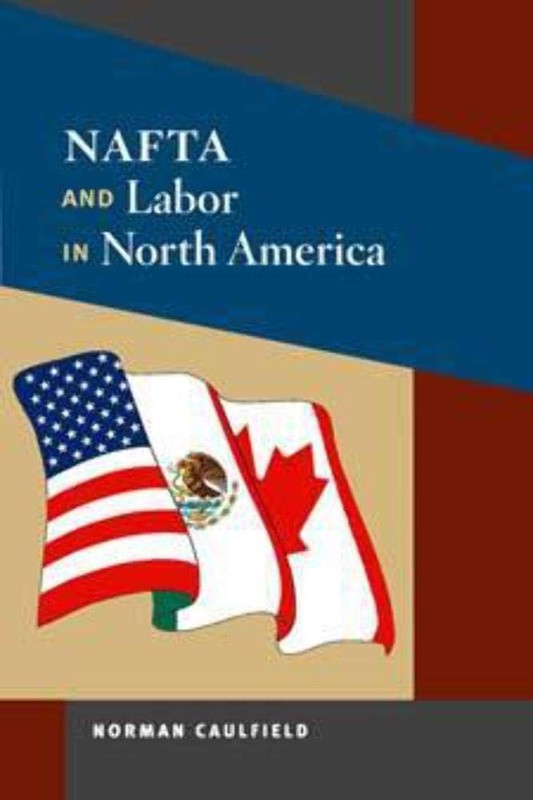 NAFTA and Labor in North America (Working Class in American History) – paper…