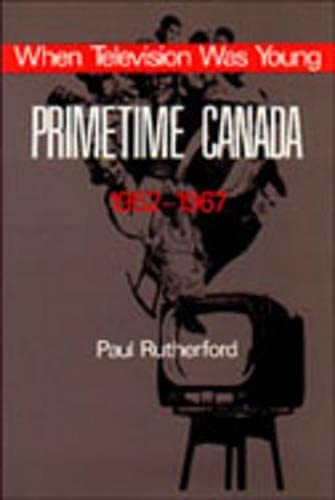 When Television was Young: Primetime Canada, 1952-1967 – paperback Rutherfor…