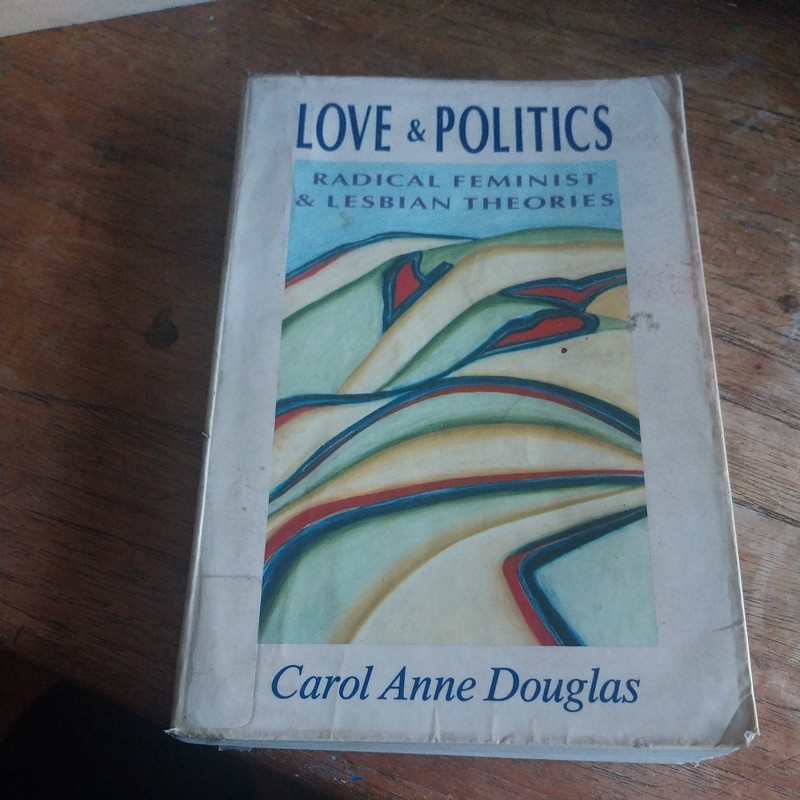 Love and Politics : Radical Feminist and Lesbian Theories by Carol A. Douglas…