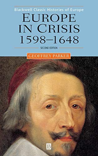 EUROPE IN CRISIS: 1598-1648 (BLACKWELL CLASSIC HISTORIES By Geoffrey Parker NEW