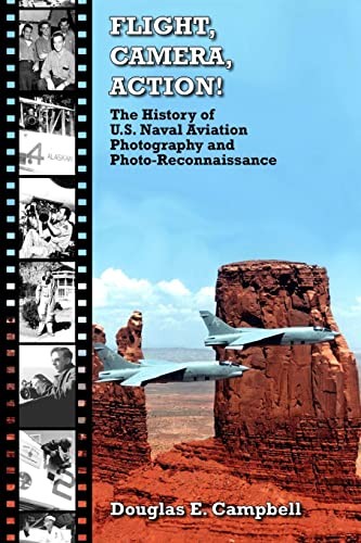 FLIGHT, CAMERA, ACTION! The History of U.S. Naval Aviation Photography and Phot