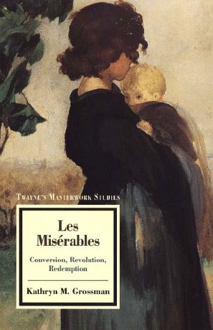 LES MISERABLES: CONVERSION, REVOLUTION, REDEMPTION By Kathryn M. Grossman *VG+*