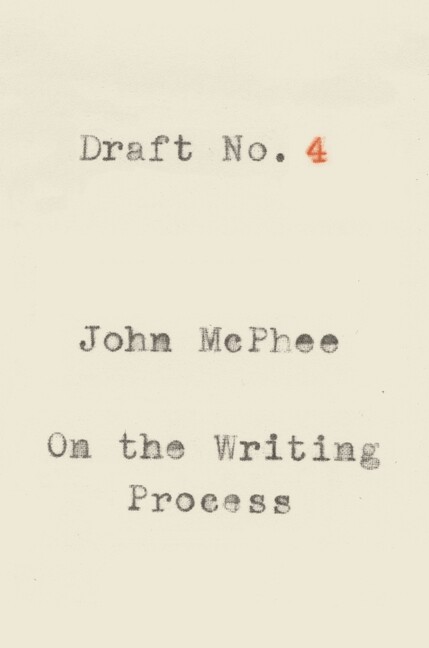 Draft No 4: On The Writing Process