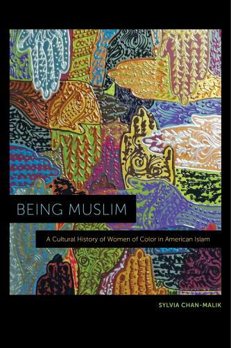 Being Muslim: A Cultural History of Women of Color in American Islam – Chan-Mali