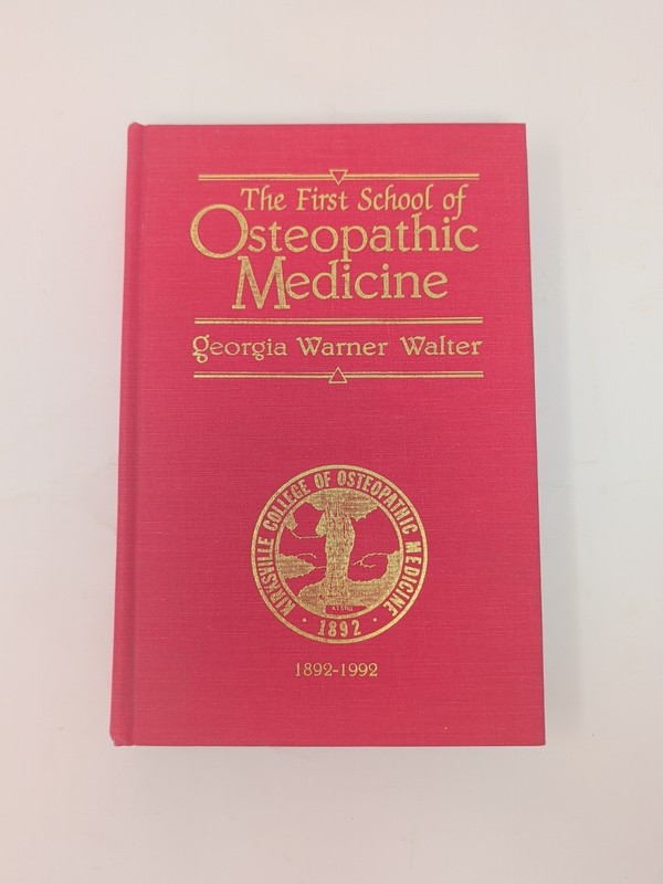 The First School Of Osteopathic Medicine, by Georgia Warner Walter 1892-1992