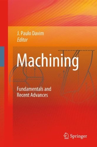 MACHINING: FUNDAMENTALS AND RECENT ADVANCES By J. Paulo Davim – Hardcover