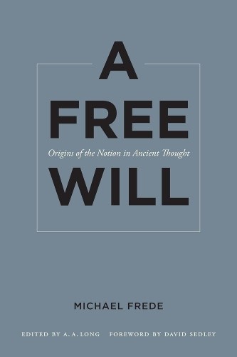 Michael Frede A Free Will (Paperback) Sather Classical Lectures (UK IMPORT)
