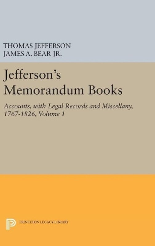 Jefferson’s Memorandum Books, Volume 1: Accounts, with Legal Records and Miscell