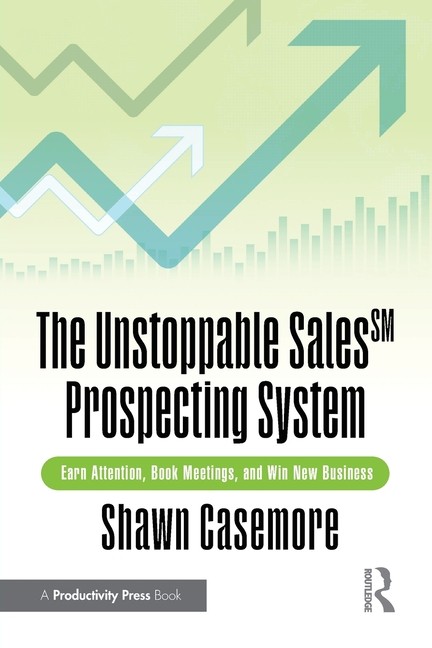 Unstoppable Prospecting: Earn Attention, Book Meetings, And …