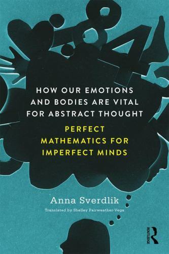 How Our Emotions and Bodies are Vital for Abstract Thought by Anna Sverdlik