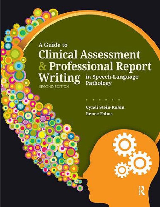 A Guide to Clinical Assessment and Professional Report Writing in Speech-Languag