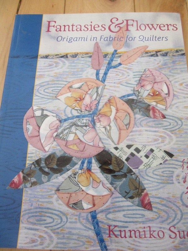 FANTASIES & FLOWERS ORIGAMI IN FABRIC FOR QUILTERS KUMIKO SUDO BOOK QUILTING